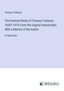 Thomas Traherne: The Poetical Works of Thomas Traherne, 1636?-1674; From the original manuscripts, With a Memoir of the Author, Buch