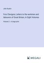 John Ruskin: Fors Clavigera; Letters to the workmen and labourers of Great Britain, In Eight Volumes, Buch