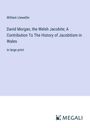 William Llewellin: David Morgan, the Welsh Jacobite; A Contribution To The History of Jacobitism in Wales, Buch