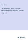 Alice Zimmern: The Renaissance of Girls' Education in England; A Record of Fifty Years' Progress, Buch