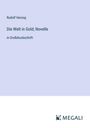 Rudolf Herzog: Die Welt in Gold; Novelle, Buch
