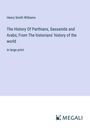 Henry Smith Williams: The History Of Parthians, Sassanids and Arabs; From The historians' history of the world, Buch