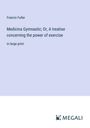 Francis Fuller: Medicina Gymnastic; Or, A treatise concerning the power of exercise, Buch