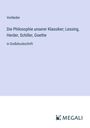 Vorländer: Die Philosophie unserer Klassiker; Lessing, Herder, Schiller, Goethe, Buch