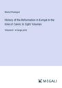 Merle D'Aubigné: History of the Reformation in Europe in the time of Calvin; In Eight Volumes, Buch