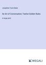 Josephine Turck Baker: he Art of Conversation; Twelve Golden Rules, Buch