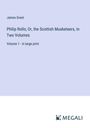 James Grant: Philip Rollo; Or, the Scottish Musketeers, In Two Volumes, Buch