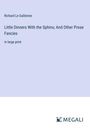 Richard Le Gallienne: Little Dinners With the Sphinx; And Other Prose Fancies, Buch