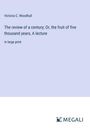 Victoria C. Woodhull: The review of a century; Or, the fruit of five thousand years, A lecture, Buch