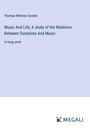Thomas Whitney Surette: Music And Life; A study of the Relations Between Ourselves And Music, Buch