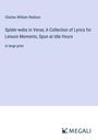 Charles William Wallace: Spider-webs in Verse; A Collection of Lyrics for Leisure Moments, Spun at Idle Hours, Buch