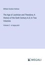 William Gordon Holmes: The Age of Justinian and Theodora; A History of the Sixth Century A.D; In Two Volumes, Buch