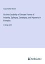 Isaac Baker Brown: On the Curability of Certain Forms of Insanity, Epilepsy, Catalepsy, and Hysteria in Females, Buch