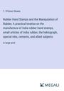 T. O'Conor Sloane: Rubber Hand Stamps and the Manipulation of Rubber; A practical treatise on the manufacture of India rubber hand stamps, small articles of India rubber, the hektograph, special inks, cements, and allied subjects, Buch