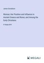 James Donaldson: Woman; Her Position and Influence in Ancient Greece and Rome, and Among the Early Christians, Buch