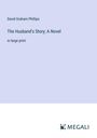 David Graham Phillips: The Husband's Story; A Novel, Buch