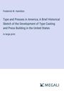 Frederick W. Hamilton: Type and Presses in America; A Brief Historical Sketch of the Development of Type Casting and Press Building in the United States, Buch