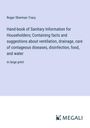 Roger Sherman Tracy: Hand-book of Sanitary Information for Householders; Containing facts and suggestions about ventilation, drainage, care of contageous diseases, disinfection, food, and water, Buch