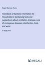Roger Sherman Tracy: Hand-book of Sanitary Information for Householders; Containing facts and suggestions about ventilation, drainage, care of contageous diseases, disinfection, food, and water, Buch