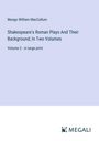 Mungo William Maccallum: Shakespeare's Roman Plays And Their Background; In Two Volumes, Buch