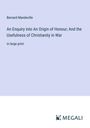 Bernard Mandeville: An Enquiry into An Origin of Honour; And the Usefulness of Christianity in War, Buch