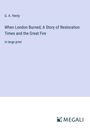 G. A. Henty: When London Burned; A Story of Restoration Times and the Great Fire, Buch
