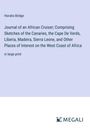 Horatio Bridge: Journal of an African Cruiser; Comprising Sketches of the Canaries, the Cape De Verds, Liberia, Madeira, Sierra Leone, and Other Places of Interest on the West Coast of Africa, Buch