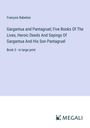 François Rabelais: Gargantua and Pantagruel; Five Books Of The Lives, Heroic Deeds And Sayings Of Gargantua And His Son Pantagruel, Buch