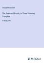 George Macdonald: The Seaboard Parish; In Three Volumes, Complete, Buch