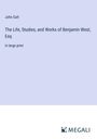 John Galt: The Life, Studies, and Works of Benjamin West, Esq, Buch