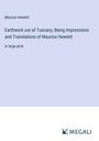 Maurice Hewlett: Earthwork out of Tuscany; Being Impressions and Translations of Maurice Hewlett, Buch