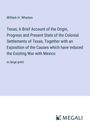 William H. Wharton: Texas; A Brief Account of the Origin, Progress and Present State of the Colonial Settlements of Texas, Together with an Exposition of the Causes which have induced the Existing War with Mexico, Buch