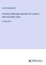 Guy de Maupassant: Comedy of Marriage; Musotte The Lancer's Wife And Other Tales, Buch