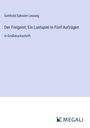 Gotthold Ephraim Lessing: Der Freigeist; Ein Lustspiel In Fünf Aufzügen, Buch