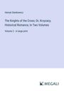 Henryk Sienkiewicz: The Knights of the Cross; Or, Krzyzacy, Historical Romance, In Two Volumes, Buch