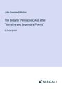 John Greenleaf Whittier: The Bridal of Pennacook; And other "Narrative and Legendary Poems", Buch