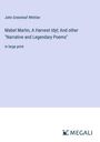 John Greenleaf Whittier: Mabel Martin, A Harvest Idyl; And other "Narrative and Legendary Poems", Buch