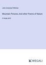 John Greenleaf Whittier: Mountain Pictures; And other Poems of Nature, Buch