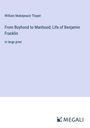 William Makepeace Thayer: From Boyhood to Manhood; Life of Benjamin Franklin, Buch
