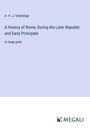 A. H. J. Greenidge: A History of Rome; During the Later Republic and Early Principate, Buch