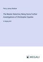 Percy James Brebner: The Master Detective; Being Some Further Investigations of Christopher Quarles, Buch