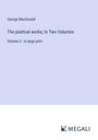 George Macdonald: The poetical works; In Two Volumes, Buch