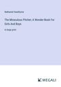 Nathaniel Hawthorne: The Miraculous Pitcher; A Wonder-Book For Girls And Boys, Buch