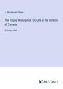 J. Macdonald Oxley: The Young Woodsman; Or, Life in the Forests of Canada, Buch