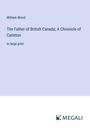 William Wood: The Father of British Canada; A Chronicle of Carleton, Buch