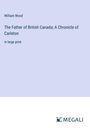 William Wood: The Father of British Canada; A Chronicle of Carleton, Buch