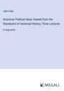 John Fiske: American Political Ideas Viewed from the Standpoint of Universal History; Three Lectures, Buch