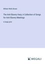 William Wells Brown: The Anti-Slavery Harp; A Collection of Songs for Anti-Slavery Meetings, Buch