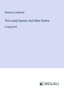 Richard Le Gallienne: The Lonely Dancer; And Other Poems, Buch