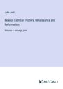 John Lord: Beacon Lights of History; Renaissance and Reformation, Buch